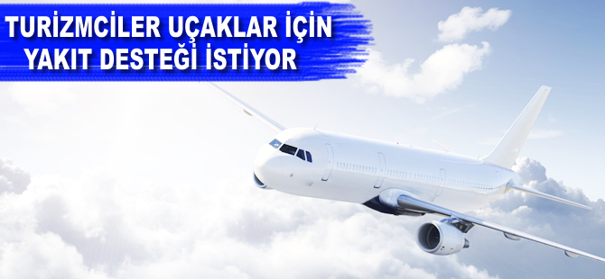 Turizmciler uçaklar için yakıt desteği istiyor