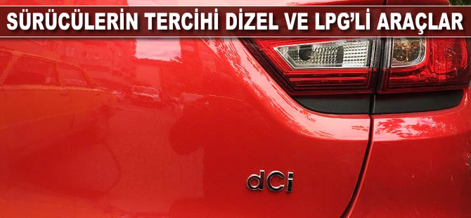 Sürücülerin tercihi dizel ve LPG'li araçlar