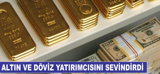 Altın ve döviz yatırımcısını sevindirdi