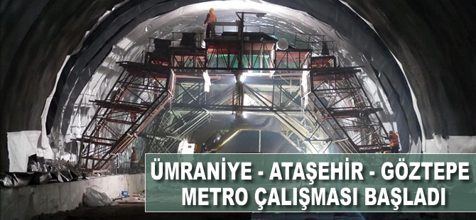 Ümraniye-Ataşehir-Göztepe Metro çalışması başladı