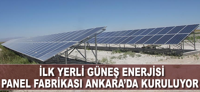 İlk yerli güneş enerjisi panel fabrikası Ankara'da kuruluyor