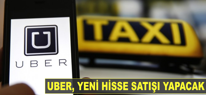 Uber, yeni hisse satışı yapacak