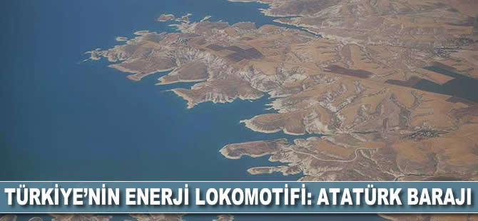 Türkiye'nin enerji lokomotifi: Atatürk Barajı