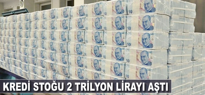 Kredi stoğu 2 trilyon lirayı aştı