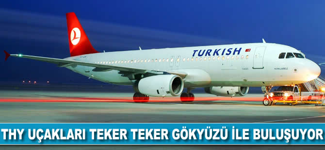 THY uçakları teker teker gökyüzüyle buluşuyor