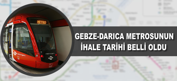 Gebze-Darıca metrosunun ihale tarihi belli oldu