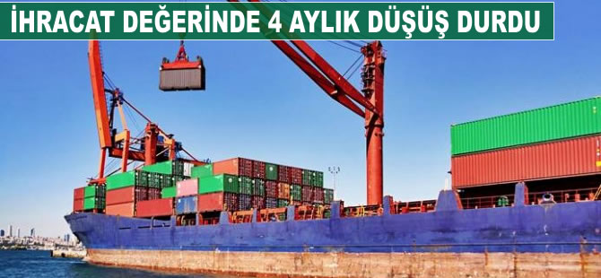 İhracat değerinde 4 aylık düşüş durdu