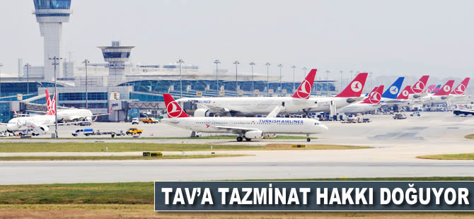 TAV'a tazminat hakkı doğuyor