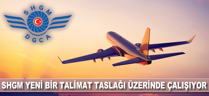 SHGM yeni bir talimat taslağı üzerinde çalışıyor