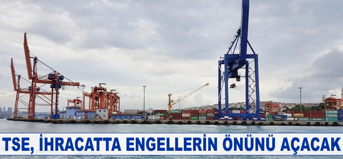 TSE, ihracatta engellerin önünü açmaya hazırlanıyor