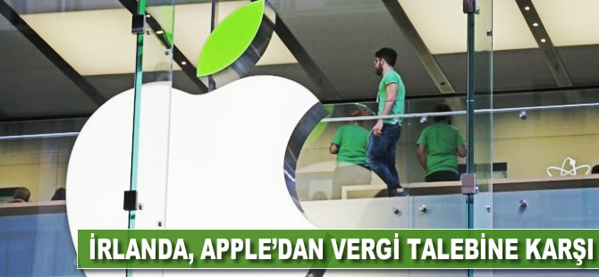 İrlanda, Apple'dan vergi talebine karşı