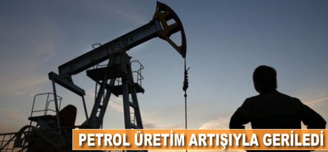 Petrol, üretim artışıyla geriledi