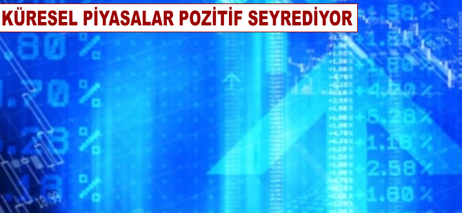 Küresel piyasalar pozitif seyrediyor