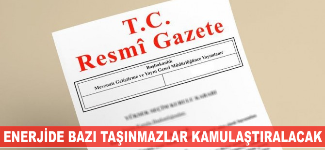 Enerjide bazı taşınmazlar kamulaştırılacak