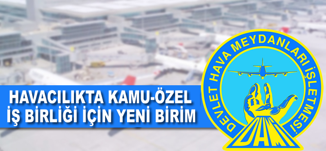 Havacılıkta kamu-özel iş birliği için yeni birim