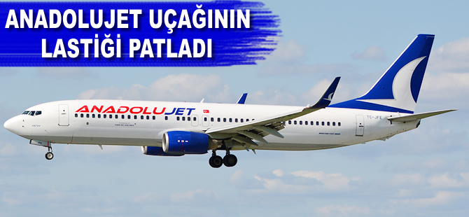 Anadolujet uçağının lastiği patladı