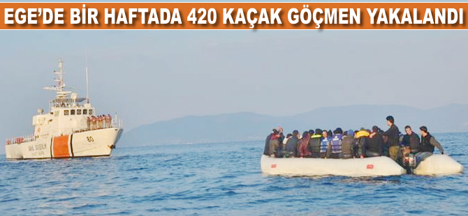 Ege'de bir haftada 420 kaçak göçmen yakalandı