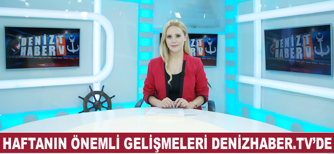 Haftanın öne çıkan haberleri DenizHaber.TV'de yayınlandı