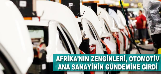 Afrika’nın zenginleri, otomotiv ana sanayinin gündemine girdi