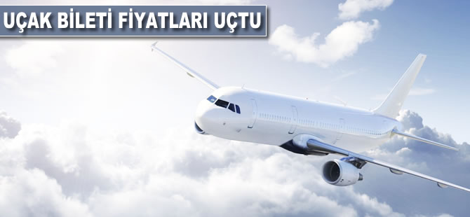 Uçak bileti fiyatları uçtu