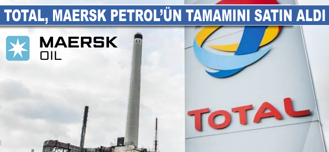 Total, Maersk Petrol'ün tamamını satın aldı