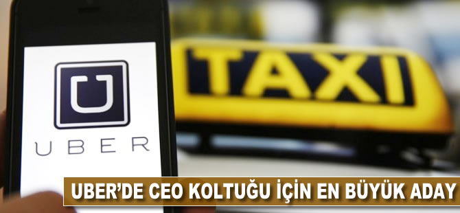 Uber'de CEO koltuğu için en büyük aday