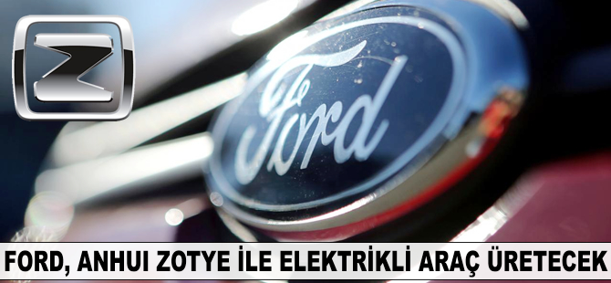 Ford, Çin'de elektrikli araç üretecek