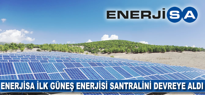 Enerjisa ilk güneş enerjisi santralini devreye aldı