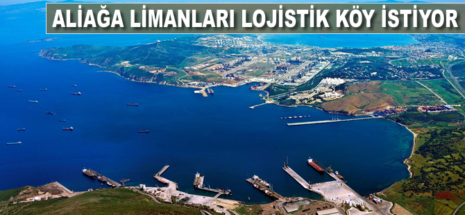 Aliağa limanları lojistik köy istiyor