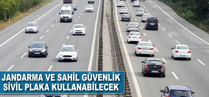 Jandarma ve Sahil Güvenlik sivil plaka kullanabilecek