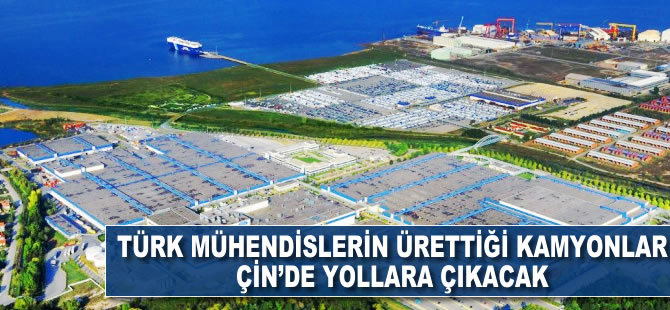 Türk mühendislerin ürettiği kamyonlar Çin'de yollara çıkacak