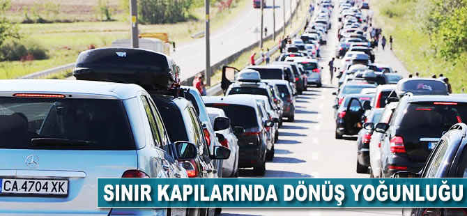 Sınır kapılarında 'dönüş' yoğunluğu