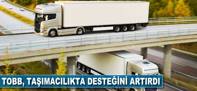 TOBB 'taşımacılık'ta desteğini artırdı