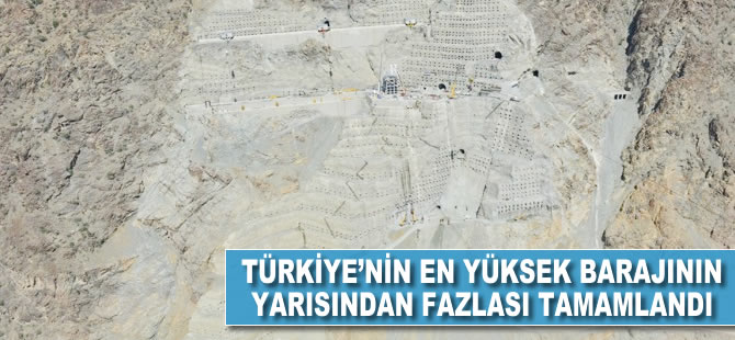 Türkiye'nin en yüksek barajının yarısından fazlası tamamlandı