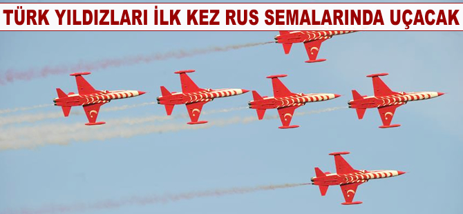 Türk Yıldızları ilk kez Rusya semalarında uçacak