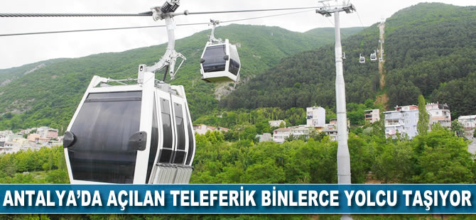 Antalya'da açılan teleferik binlerce yolcu taşıyor