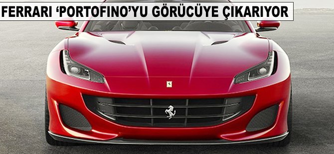 Ferrari ‘Portofino’yu görücüye çıkarıyor