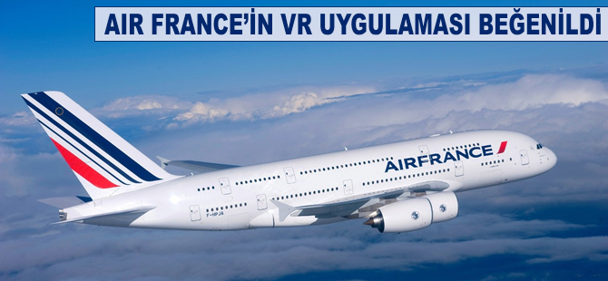 Air France'ın VR uygulması tuttu