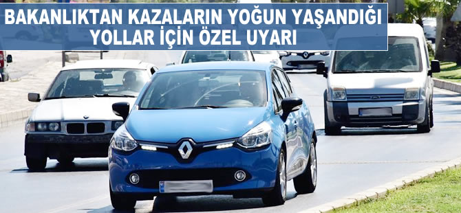 Bakanlıktan kazaların yoğun yaşandığı yollar için özel uyarı