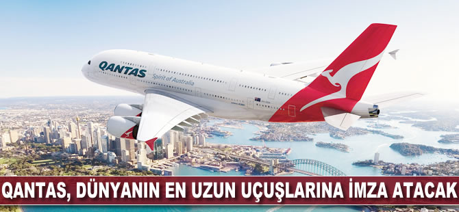 Qantas dünyanın en uzun uçuşlarına imza atacak