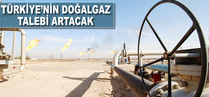 Türkiye'nin doğalgaz talebi artacak