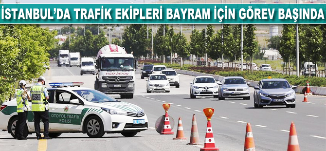 İstanbul'da trafik ekipleri, bayram için görev başında