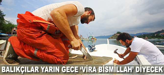 Balıkçılar yarın gece "vira bismillah" diyecek