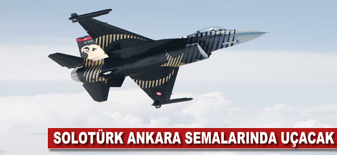 SOLOTÜRK Ankara semalarında uçacak