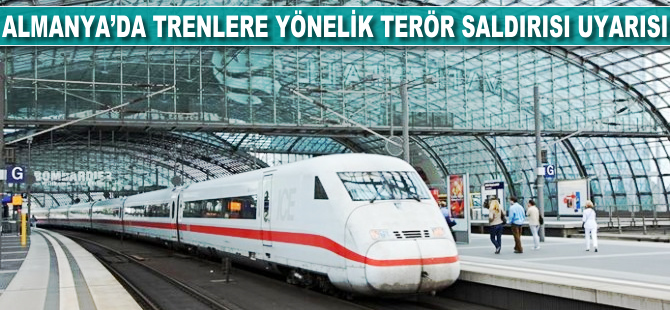 Almanya'da trenlere yönelik terör saldırısı uyarısı