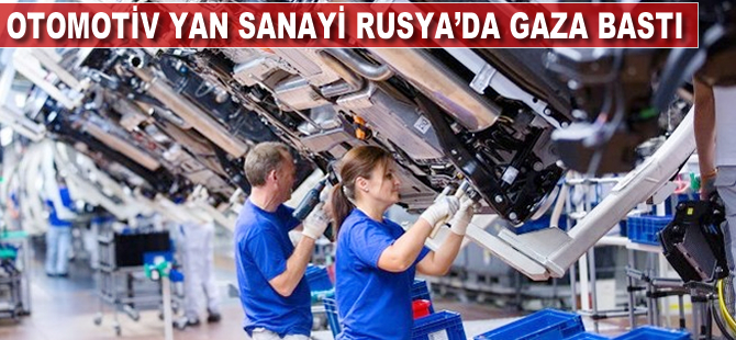 Otomotiv yan sanayi Rusya'da yeniden gaza bastı