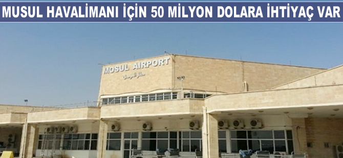 Musul Havalimanı için 50 milyon dolara ihtiyaç var