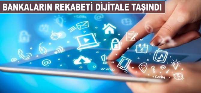 Bankaların rekabeti dijitale taşındı