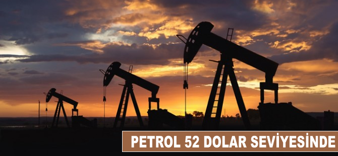 Petrol 52 dolar seviyesinde