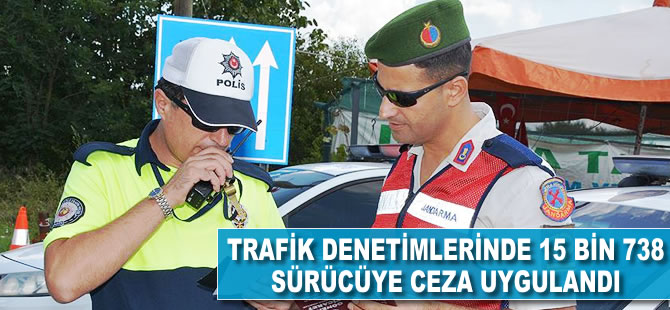 Trafik denetimlerinde 15 bin 738 sürücüye ceza uygulandı